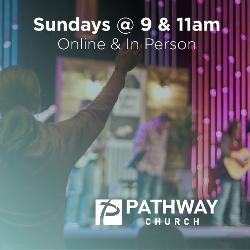 Pathway Church meets Sundays at 9 a.m. and 11 a.m. in-person and online.							